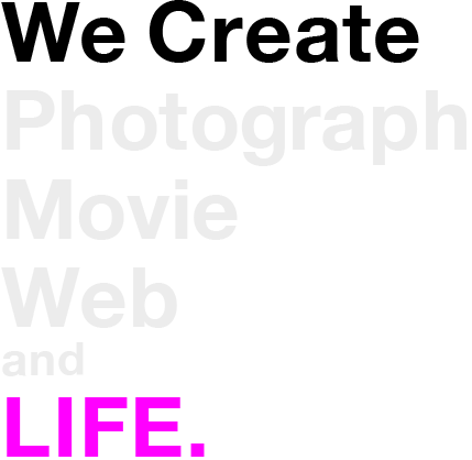 We Create Photograph Movie Web and LIFE.